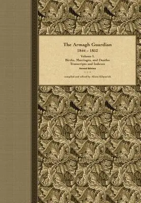 The Armagh Guardian, 1844-1852 : Volume I. Naissances, mariages et décès - The Armagh Guardian, 1844-1852: Volume I. Births, Marriages, and Deaths