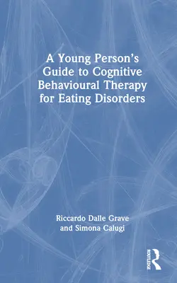 Guide de la thérapie cognitivo-comportementale pour les troubles de l'alimentation chez les jeunes - A Young Person's Guide to Cognitive Behavioural Therapy for Eating Disorders