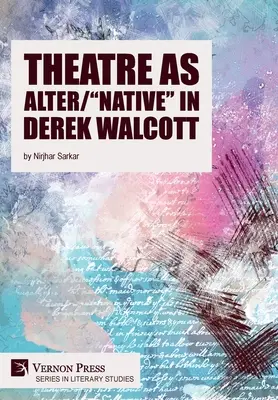 Le théâtre en tant qu'alter/indigène«  chez Derek Walcott ». - Theatre as Alter/Native