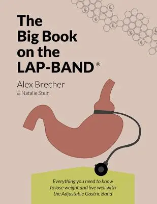 Le grand livre sur le Lap-Band : tout ce qu'il faut savoir pour perdre du poids et bien vivre avec l'anneau gastrique ajustable - The Big Book on the Lap-Band: Everything You Need to Know to Lose Weight and Live Well with the Adjustable Gastric Band