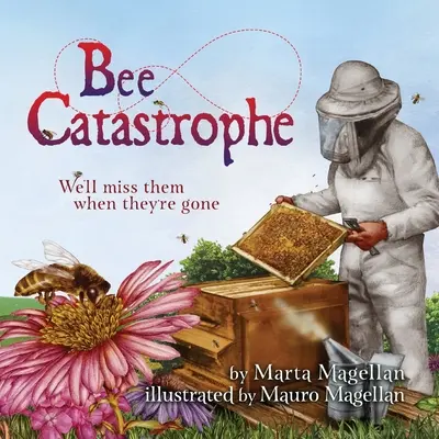 Catastrophe des abeilles : Elles nous manqueront quand elles seront parties : Elles nous manqueront quand elles seront parties - Bee Catastrophe: We'll Miss Them When They're Gone: We'll Miss Them When They are Gone