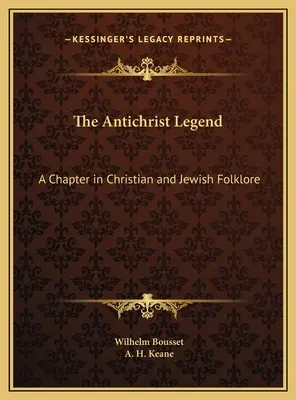 La légende de l'Antéchrist : Un chapitre du folklore chrétien et juif - The Antichrist Legend: A Chapter in Christian and Jewish Folklore