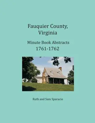 Comté de Fauquier, Virginie Résumés de livres de procès-verbaux 1761-1762 - Fauquier County, Virginia Minute Book Abstracts 1761-1762