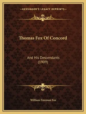 Thomas Fox de Concord : Et ses descendants (1909) - Thomas Fox Of Concord: And His Descendants (1909)