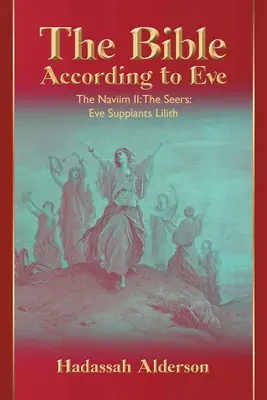 La Bible selon Eve : Naviim II : Les voyants : Eve supplante Lilith - The Bible According to Eve: Naviim II: The Seers: Eve Supplants Lilith