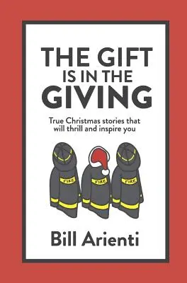 Le cadeau est dans le don : De vraies histoires de Noël qui vous feront vibrer et vous inspireront - The Gift Is In The Giving: True Christmas stories that will thrill and inspire you