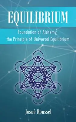 L'équilibre : Le fondement de l'alchimie, le principe de l'équilibre universel - Equilibrium: Foundation of Alchemy, the Principle of Universal Equilibrium
