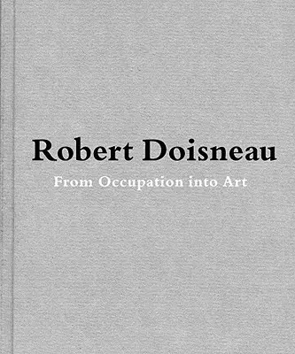 Robert Doisneau : De l'artisanat à l'art - Robert Doisneau: From Craft to Art