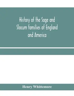 Histoire des familles Sage et Slocum d'Angleterre et d'Amérique, y compris les familles alliées de Montague, Wanton, Brown, Josselyn, Standish, Doty, Ca - History of the Sage and Slocum families of England and America, including the allied families of Montague, Wanton, Brown, Josselyn, Standish, Doty, Ca