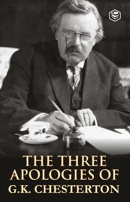 Les trois apologies de G.K. Chesterton : Hérétiques, orthodoxie et l'homme éternel - The Three Apologies of G.K. Chesterton: Heretics, Orthodoxy & the Everlasting Man