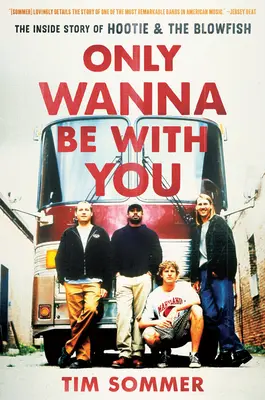 Only Wanna Be with You : L'histoire intérieure de Hootie & the Blowfish - Only Wanna Be with You: The Inside Story of Hootie & the Blowfish