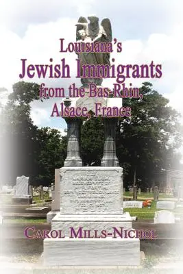 Immigrants juifs de Louisiane originaires du Bas-Rhin, Alsace, France - Louisiana's Jewish Immigrants from the Bas-Rhin, Alsace, France