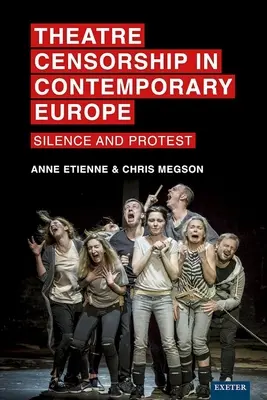 La censure théâtrale dans l'Europe contemporaine : silence et protestation - Theatre Censorship in Contemporary Europe: Silence and Protest