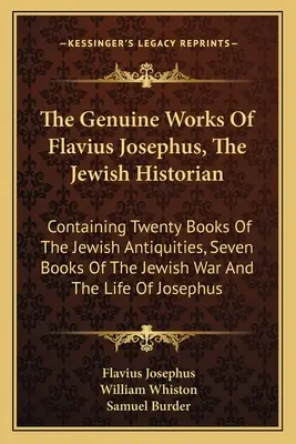 Les œuvres authentiques de Flavius Josèphe, l'historien juif : L'histoire des actes de l'Église, de l'Église, de l'Église, de l'Église, de l'Église, de l'Église, de l'Église, de l'Église et de l'Église. - The Genuine Works Of Flavius Josephus, The Jewish Historian: Containing Twenty Books Of The Jewish Antiquities, Seven Books Of The Jewish War And The