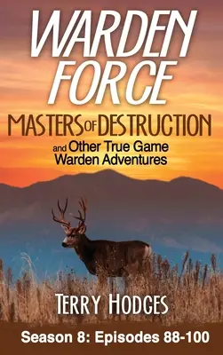 Warden Force : Les Maîtres de la destruction et autres aventures des gardiens de la paix : Episodes 88-100 - Warden Force: Masters of Destruction and Other True Game Warden Adventures: Episodes 88-100