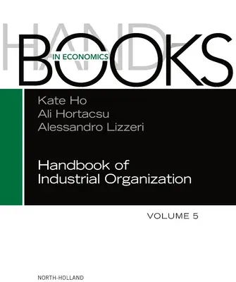 Manuel d'organisation industrielle : Volume 5 - Handbook of Industrial Organization: Volume 5