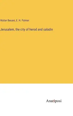 Jérusalem, la ville d'Hérode et de Saladin - Jerusalem, the city of herod and saladin