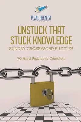 Les mots croisés du dimanche 70 grilles difficiles à compléter - Unstuck That Stuck Knowledge Sunday Crossword Puzzles 70 Hard Puzzles to Complete