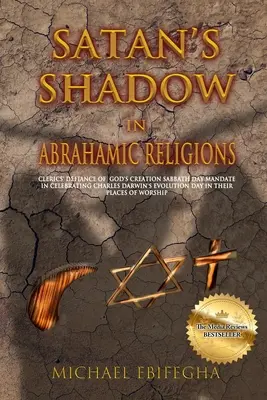 L'ombre de Satan dans les religions abrahamiques : L'ombre de Satan dans les religions abrahamiques : le mépris des ecclésiastiques pour le sabbat de la création de Dieu en célébrant la journée de l'évolution de Charles Darwin dans leur religion. - Satan's Shadow in Abrahamic Religions: Clerics' defiance of God's Creation Sabbath Day mandate in celebrating Charles Darwin's Evolution Day in their