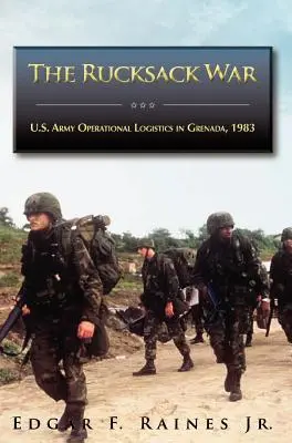 La guerre des sacs à dos : la logistique opérationnelle de l'armée américaine à la Grenade, 1983 - The Rucksack War: U.S. Army Operational Logistics in Grenada, 1983