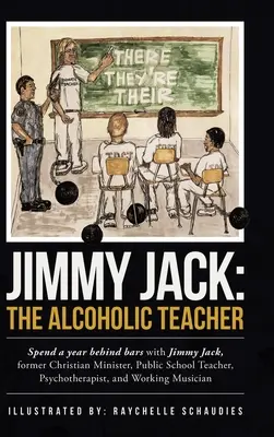 Jimmy Jack : l'enseignant alcoolique : Passez une année derrière les barreaux avec Jimmy Jack, un ancien ministre chrétien, enseignant dans une école publique, P... - Jimmy Jack: the Alcoholic Teacher: Spend a Year Behind Bars with Jimmy Jack, a Former Christian Minister, Public School Teacher, P