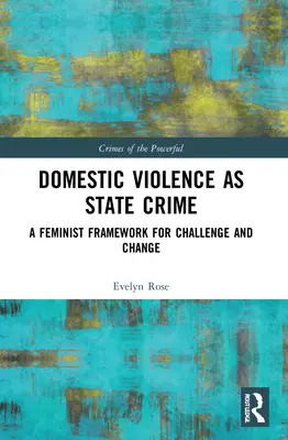 La violence domestique en tant que crime d'État : Un cadre féministe pour le défi et le changement - Domestic Violence as State Crime: A Feminist Framework for Challenge and Change