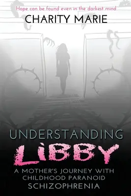 Comprendre Libby : le parcours d'une mère atteinte de schizophrénie paranoïaque infantile - Understanding Libby: A Mother's Journey with Childhood Paranoid Schizophrenia