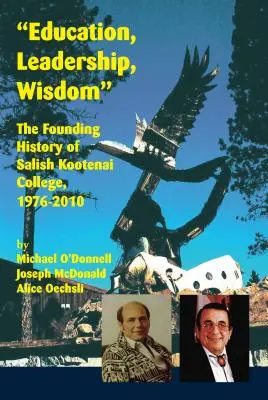 Éducation, leadership, sagesse : L'histoire de la fondation du Salish Kootenai College, 1976-2010 - Education, Leadership, Wisdom: The Founding History of Salish Kootenai College, 1976-2010