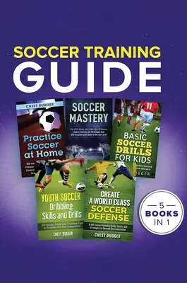 Guide d'entraînement au football : 5 livres en 1 - Soccer Training Guide: 5 Books in 1