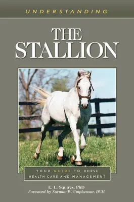 Comprendre l'étalon : Votre guide des soins de santé et de la gestion des chevaux - Understanding the Stallion: Your Guide to Horse Health Care and Management