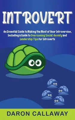 Introvert : Un guide essentiel pour tirer le meilleur parti de votre introversion, comprenant un guide pour surmonter l'anxiété sociale et les leaders. - Introvert: An Essential Guide to Making the Most of Your Introversion, including a Guide to Overcoming Social Anxiety and Leaders