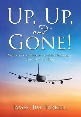 En haut, en haut et parti ! Mes quarante-sept années dans l'industrie du transport aérien - du 707S au 787S - Up, Up, and Gone!: My Forty-Seven Years in the Airline Industry-From 707S to 787S