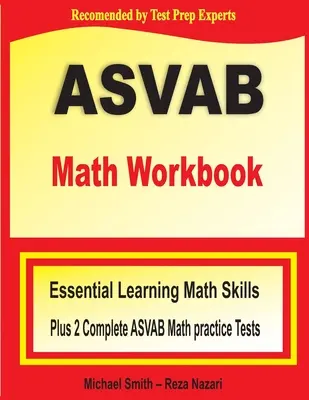 ASVAB Math Workbook : Compétences essentielles en mathématiques pour l'apprentissage estival et deux tests complets d'entraînement aux mathématiques de l'ASVAB - ASVAB Math Workbook: Essential Summer Learning Math Skills plus Two Complete ASVAB Math Practice Tests