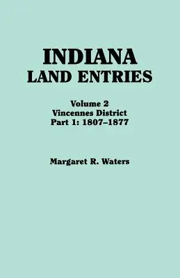 Indiana Land Entries. Volume 2 : District de Vincennes. Partie 1 : 1807-1877 - Indiana Land Entries. Volume 2: Vincennes District. Part 1: 1807-1877