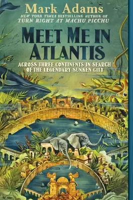 Meet Me in Atlantis : A travers trois continents à la recherche de la légendaire cité engloutie - Meet Me in Atlantis: Across Three Continents in Search of the Legendary Sunken City