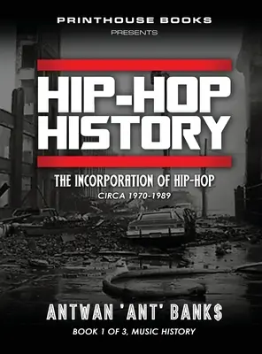 Histoire du HIP-HOP (Livre 1 de 3) : L'incorporation du hip-hop : vers 1970-1989 - HIP-HOP History (Book 1 of 3): The Incorporation of Hip-Hop: Circa 1970-1989