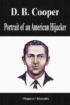 D. B. Cooper - Portrait d'un pirate de l'air américain (Biographie) - D. B. Cooper - Portrait of an American Hijacker (Biography)