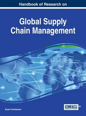 Manuel de recherche sur la gestion de la chaîne d'approvisionnement mondiale - Handbook of Research on Global Supply Chain Management