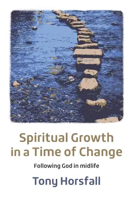 Croissance spirituelle à une époque de changement : Suivre Dieu au milieu de la vie - Spiritual Growth in a Time of Change: Following God in midlife