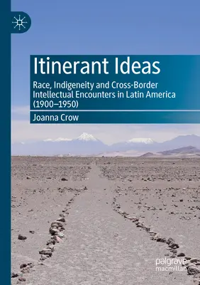 Idées itinérantes : Race, indigénéité et rencontres intellectuelles transfrontalières en Amérique latine (1900-1950) - Itinerant Ideas: Race, Indigeneity and Cross-Border Intellectual Encounters in Latin America (1900-1950)