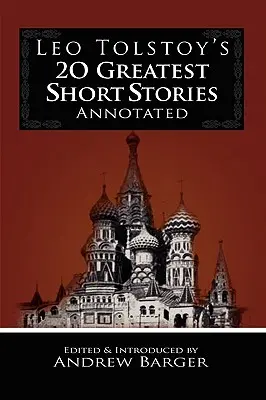 Les 20 plus grandes nouvelles de Léon Tolstoï annotées - Leo Tolstoy's 20 Greatest Short Stories Annotated