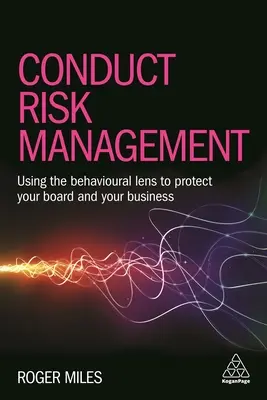 Gestion du risque de conduite : Utiliser une approche comportementale pour protéger votre conseil d'administration et votre entreprise de services financiers - Conduct Risk Management: Using a Behavioural Approach to Protect Your Board and Financial Services Business