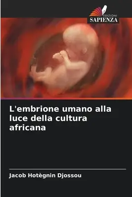 L'embryon humain à la lumière de la culture africaine - L'embrione umano alla luce della cultura africana