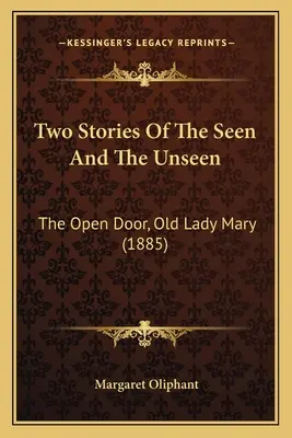 Deux histoires du visible et de l'invisible : La porte ouverte, Old Lady Mary (1885) - Two Stories Of The Seen And The Unseen: The Open Door, Old Lady Mary (1885)