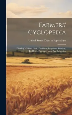 Cyclopédie des agriculteurs : Méthodes d'agriculture. Sols, engrais, irrigation, rotation, bâtiments. La maison du fermier et l'éducation - Farmers' Cyclopedia: Farming Methods. Soils, Fertilizers, Irrigation, Rotation, Buildings. Farmer's Home And Education