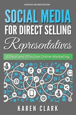 Les médias sociaux pour les représentants de la vente directe : Marketing en ligne éthique et efficace, édition 2018 - Social Media for Direct Selling Representatives: Ethical and Effective Online Marketing, 2018 Edition