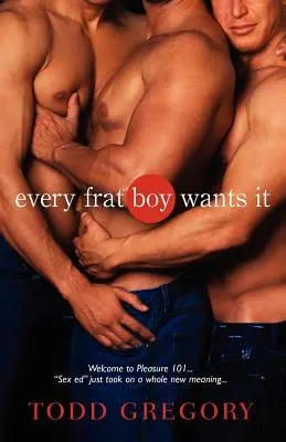 Chaque garçon de fraternité le veut - Every Frat Boy Wants It