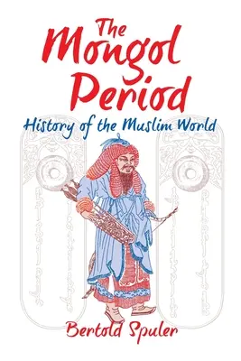 La période mongole : Histoire du monde musulman - The Mongol Period: History of the Muslim World