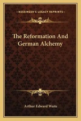 La Réforme et l'alchimie allemande - The Reformation And German Alchemy