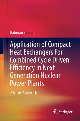 Application des échangeurs de chaleur compacts pour l'efficacité du cycle combiné dans les centrales nucléaires de la prochaine génération : Une nouvelle approche - Application of Compact Heat Exchangers for Combined Cycle Driven Efficiency in Next Generation Nuclear Power Plants: A Novel Approach